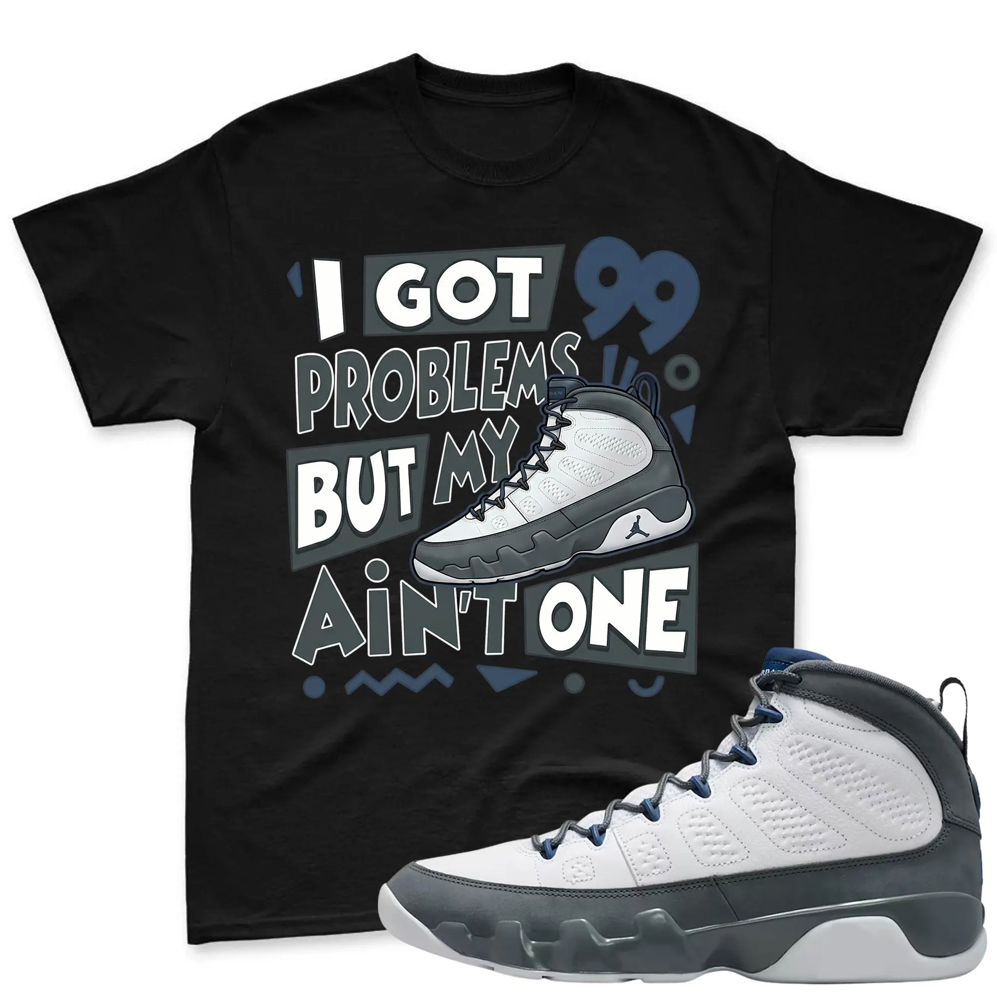 99 PROBLEMS! Shirt To Match Jordan 9 Flint Grey, Jordan 9 Flint Grey Sneaker Mactching Shirt, Jordan Match Tee, Jordan 9 Sneaker Match Shirt