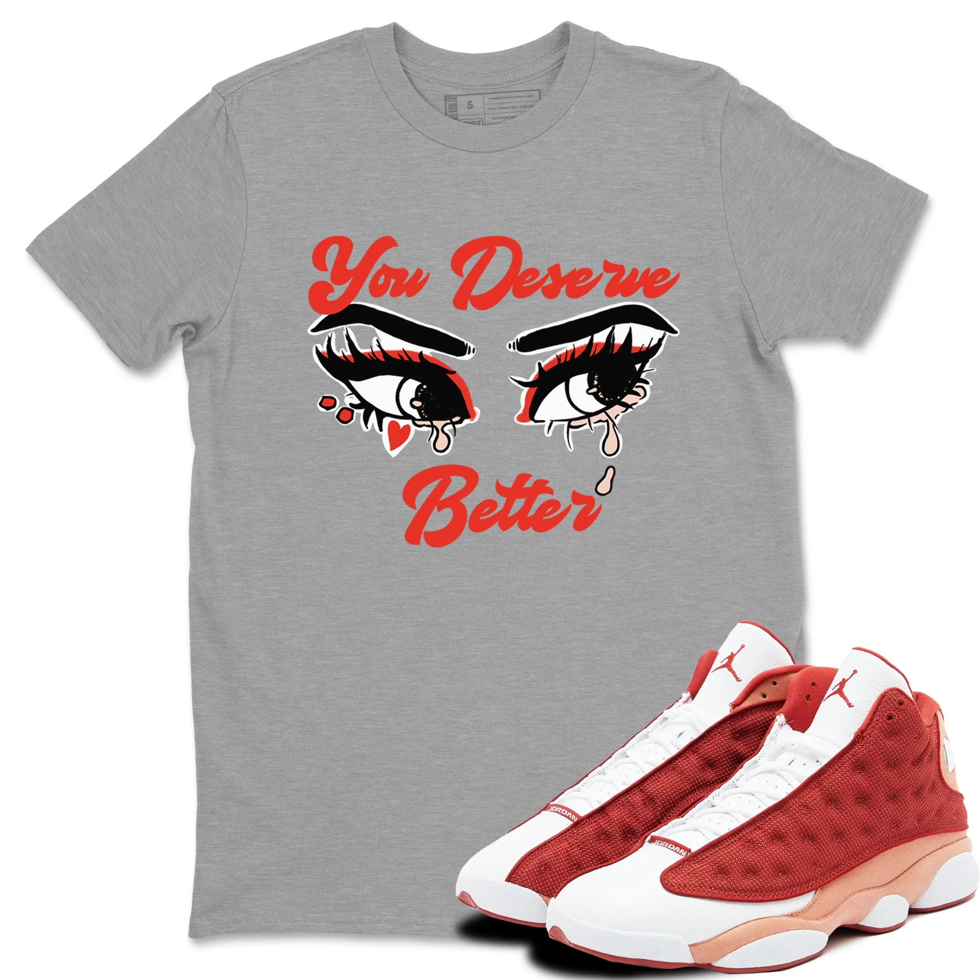 You Deserve Better Sneaker Tees - Air Jordan 13 Dune Red