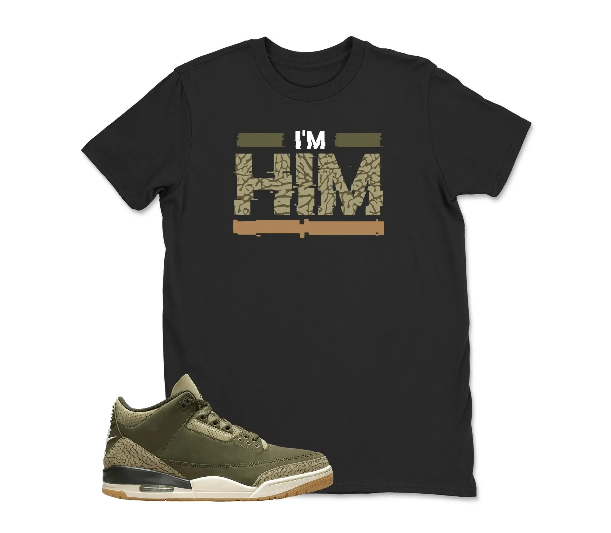 I'm HIM Sneaker Tee - Jordan 3 Family Affair Medium Olive Matching Sneaker Tee Shirt, Shirt To Match Jordan 3 Olive, Sneaker Graphic Tee