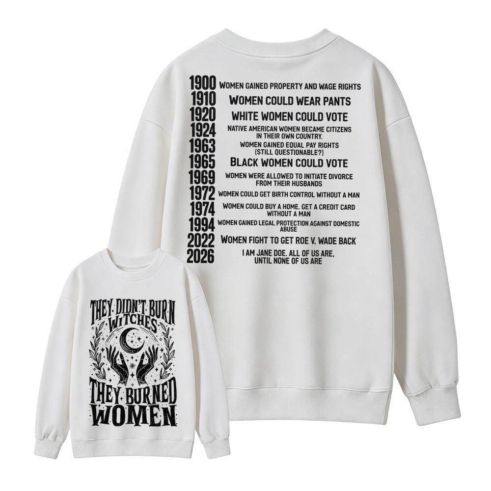 They Didn't Burn Witches They Burned Women Graphic Sweatshirt