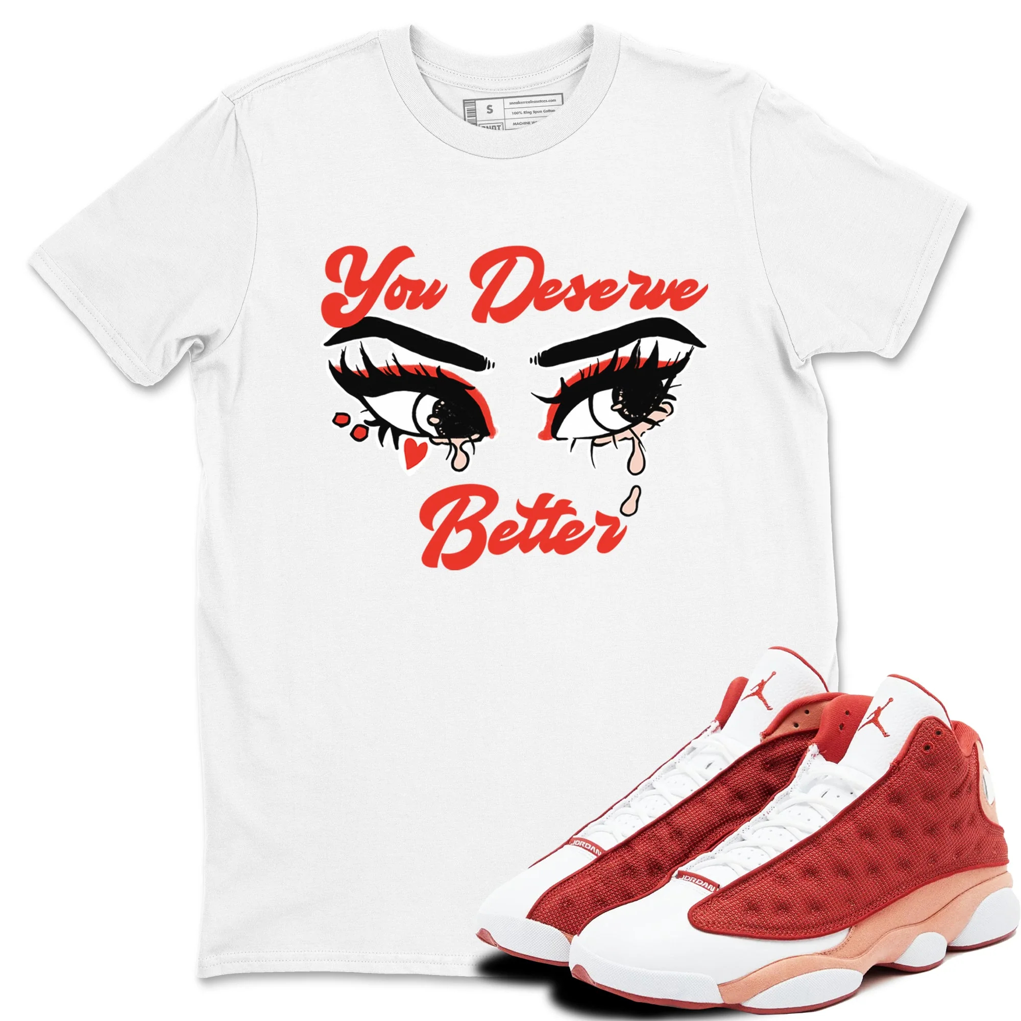 You Deserve Better Sneaker Tees - Air Jordan 13 Dune Red