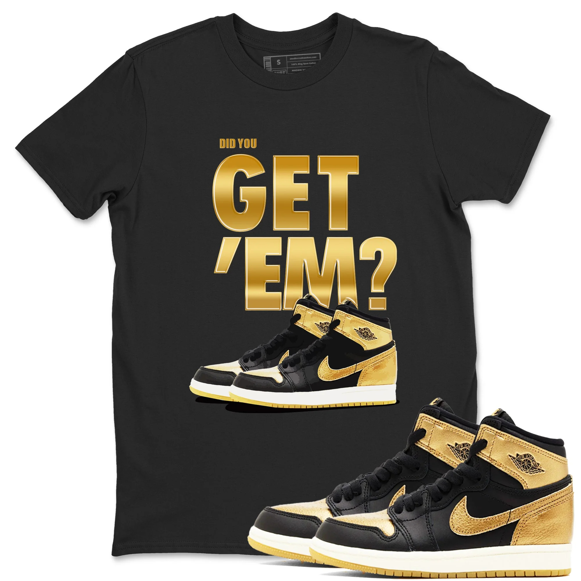 Did You Get 'Em Sneaker Tees - Air Jordan 1 Black Metallic Gold