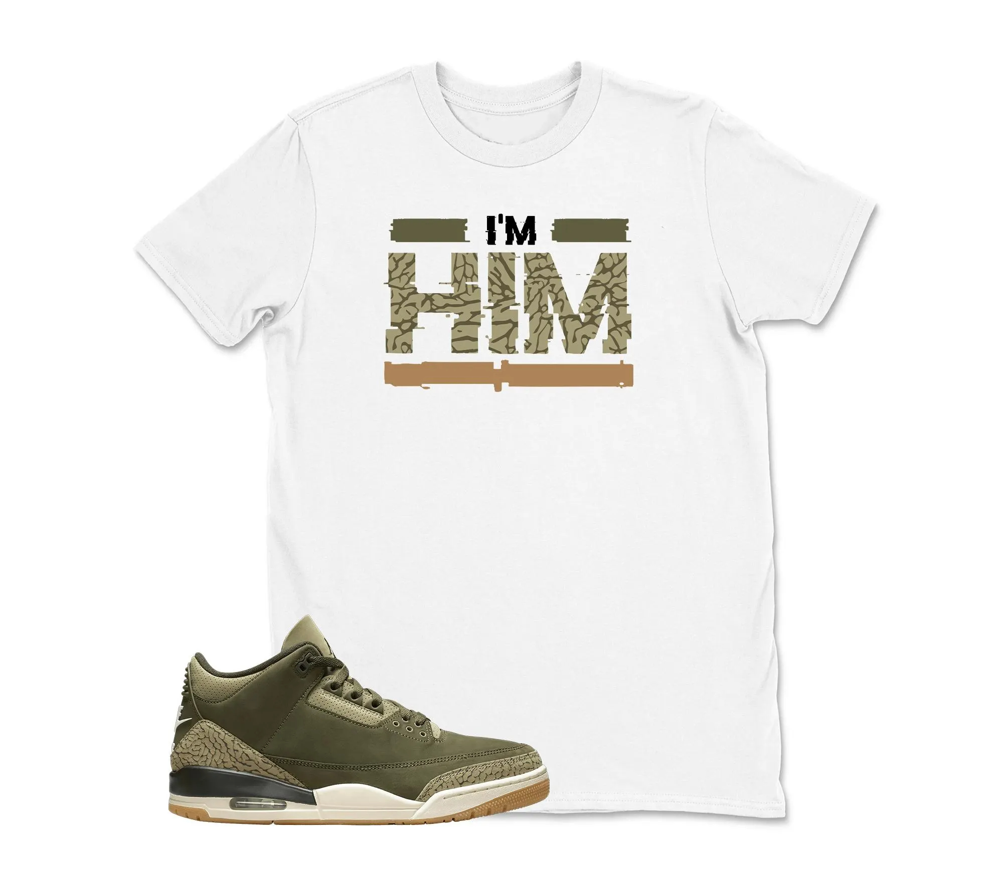 I'm HIM Sneaker Tee - Jordan 3 Family Affair Medium Olive Matching Sneaker Tee Shirt, Shirt To Match Jordan 3 Olive, Sneaker Graphic Tee