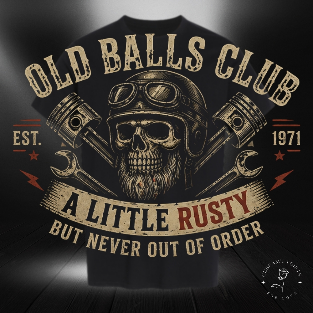 A Little Rusty But Never Out Of Order Old Balls Club EST Man Tshirt,Tank,Washed T-shirt