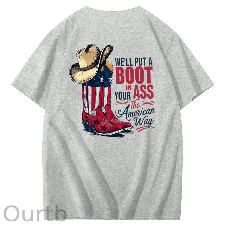 We'll Put A Boot In Your Ass 100% Cotton T-Shirt