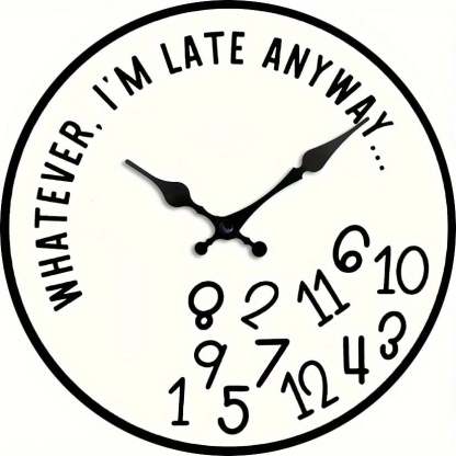 “Whatever, I’m Late Anyway” Silent Wall Clock – Funny Home Decor