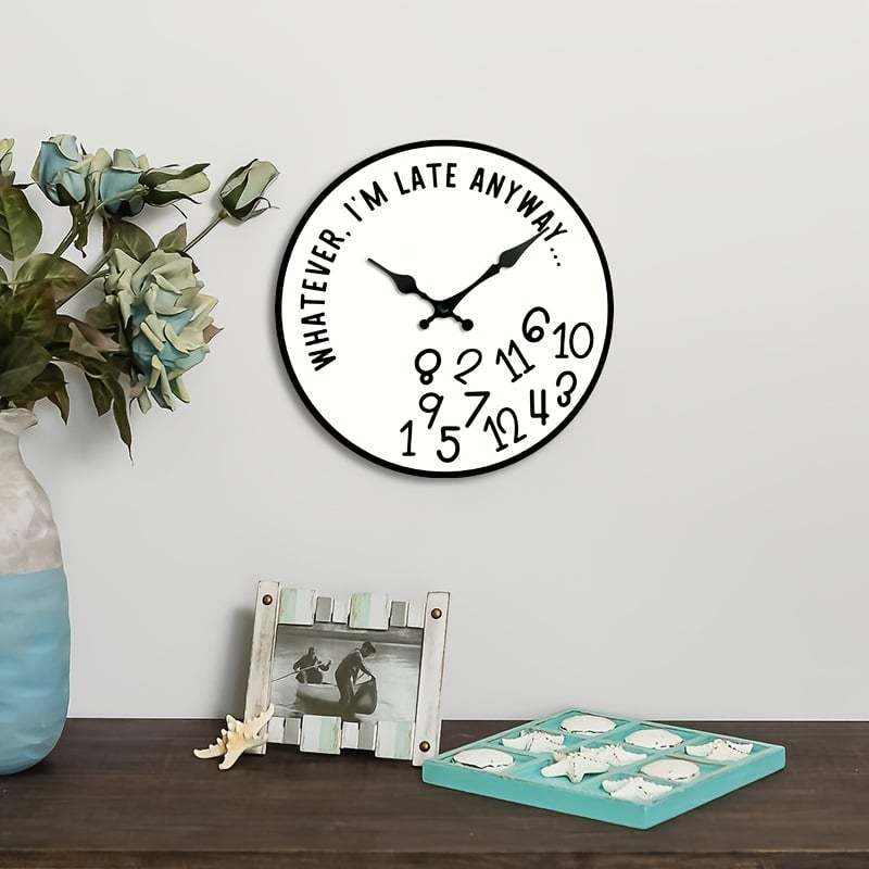 “Whatever, I’m Late Anyway” Silent Wall Clock – Funny Home Decor