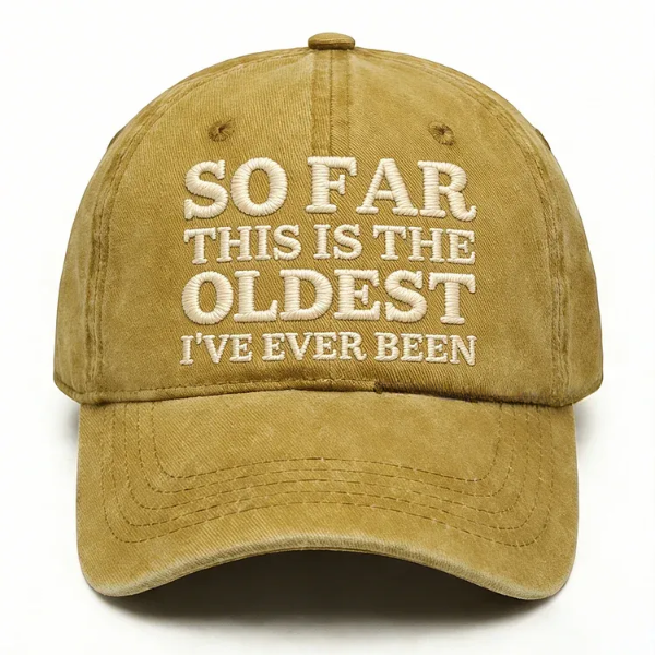 So Far This Is The Oldest I've Ever Been Embroidery Cap