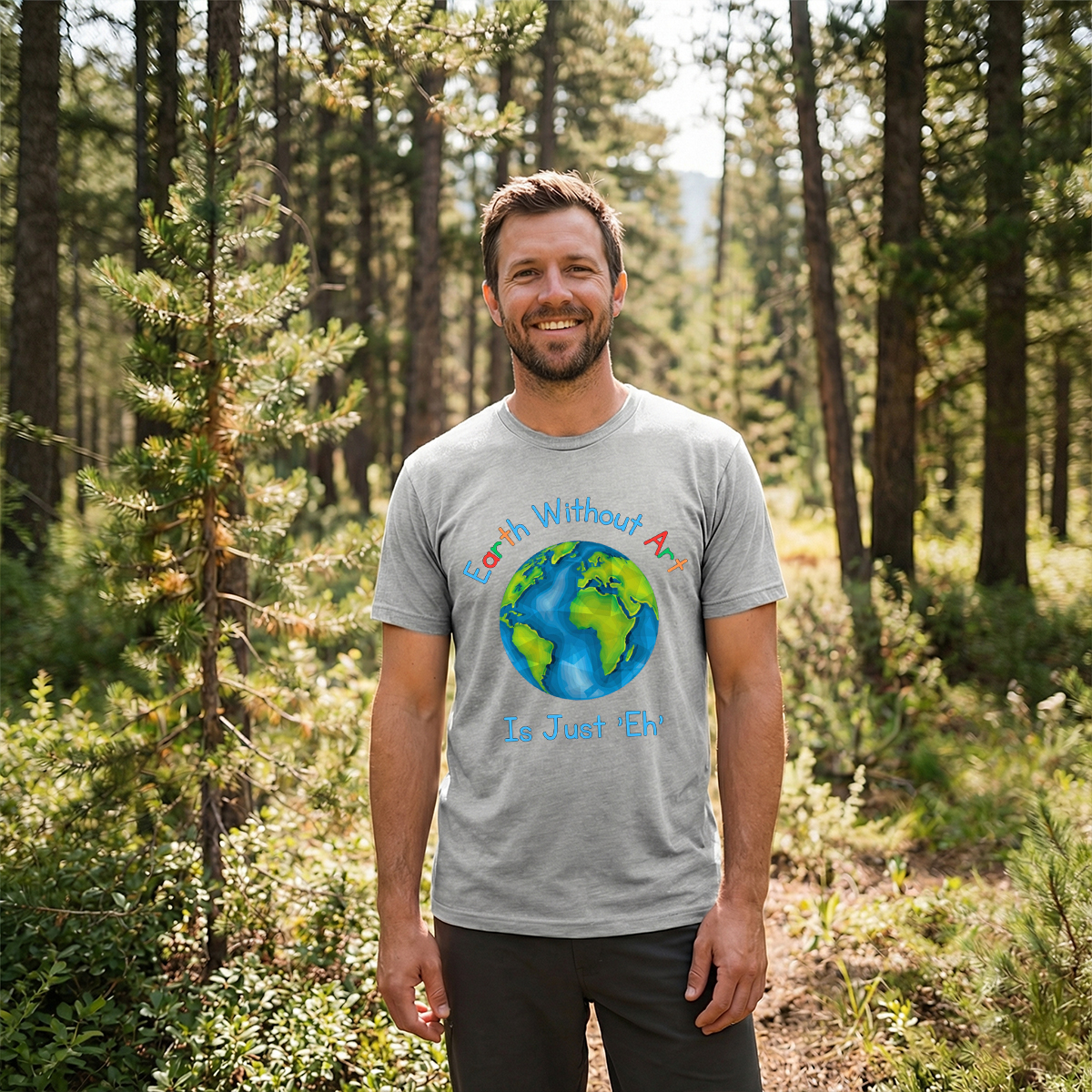 Earth Without Art Is Just 'Eh' T-Shirt