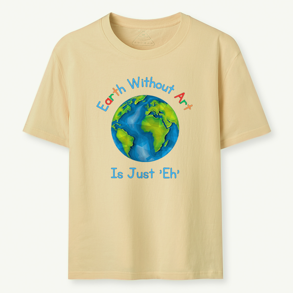 Earth Without Art Is Just 'Eh' T-Shirt