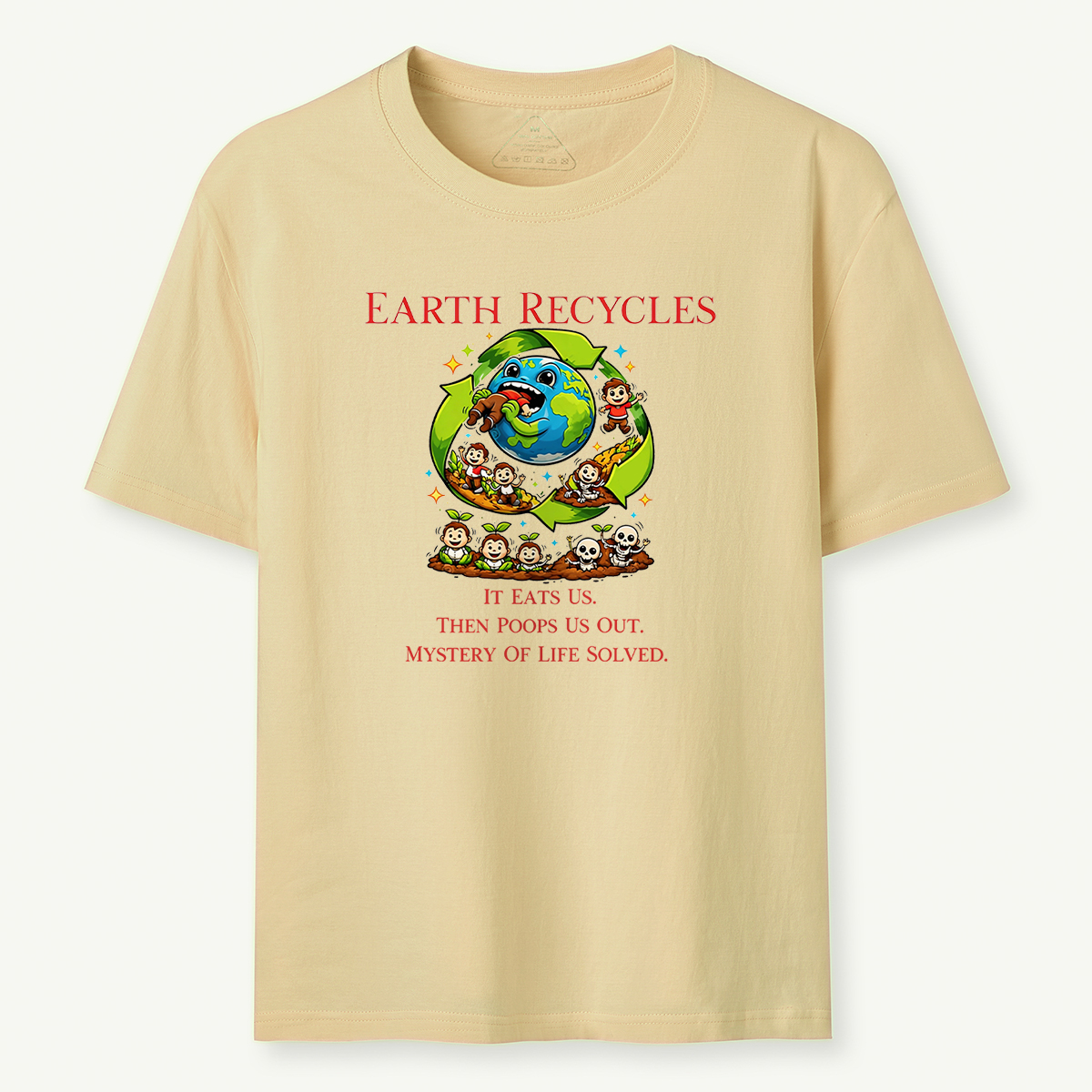 Earth Recycles Humans Cosmic Humor  Absurd Life Philosophy T-Shirt