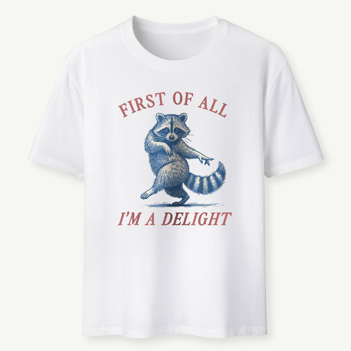 Raccoon First Of All Im A Delight T-Shirt