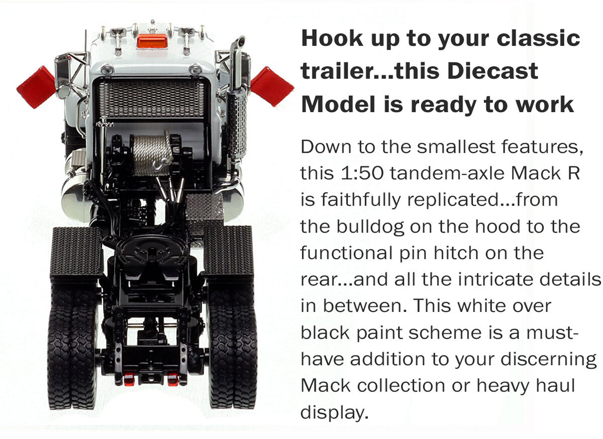 specs of 1:50 scale diecast model of Mack R600 Tandem Axle Tractor - White over Black