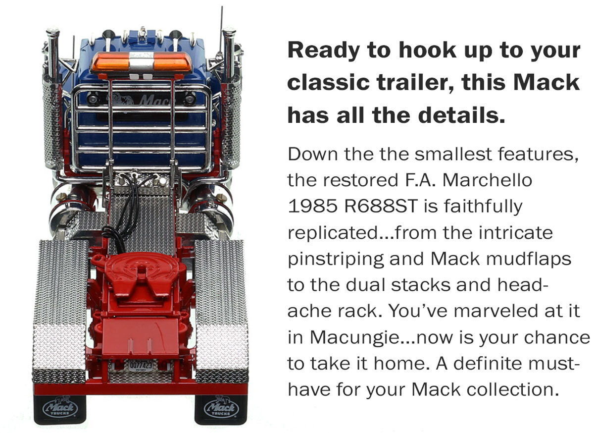 Features of 1:50 scale model of  F.A. Marchello 1985 Mack R688ST tandem axle tractor