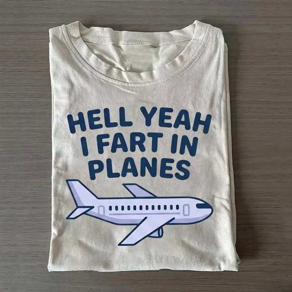 Hell Yeah I Fart In Planes T-shirt