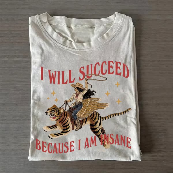 I will succeed because I am insane T-Shirt
