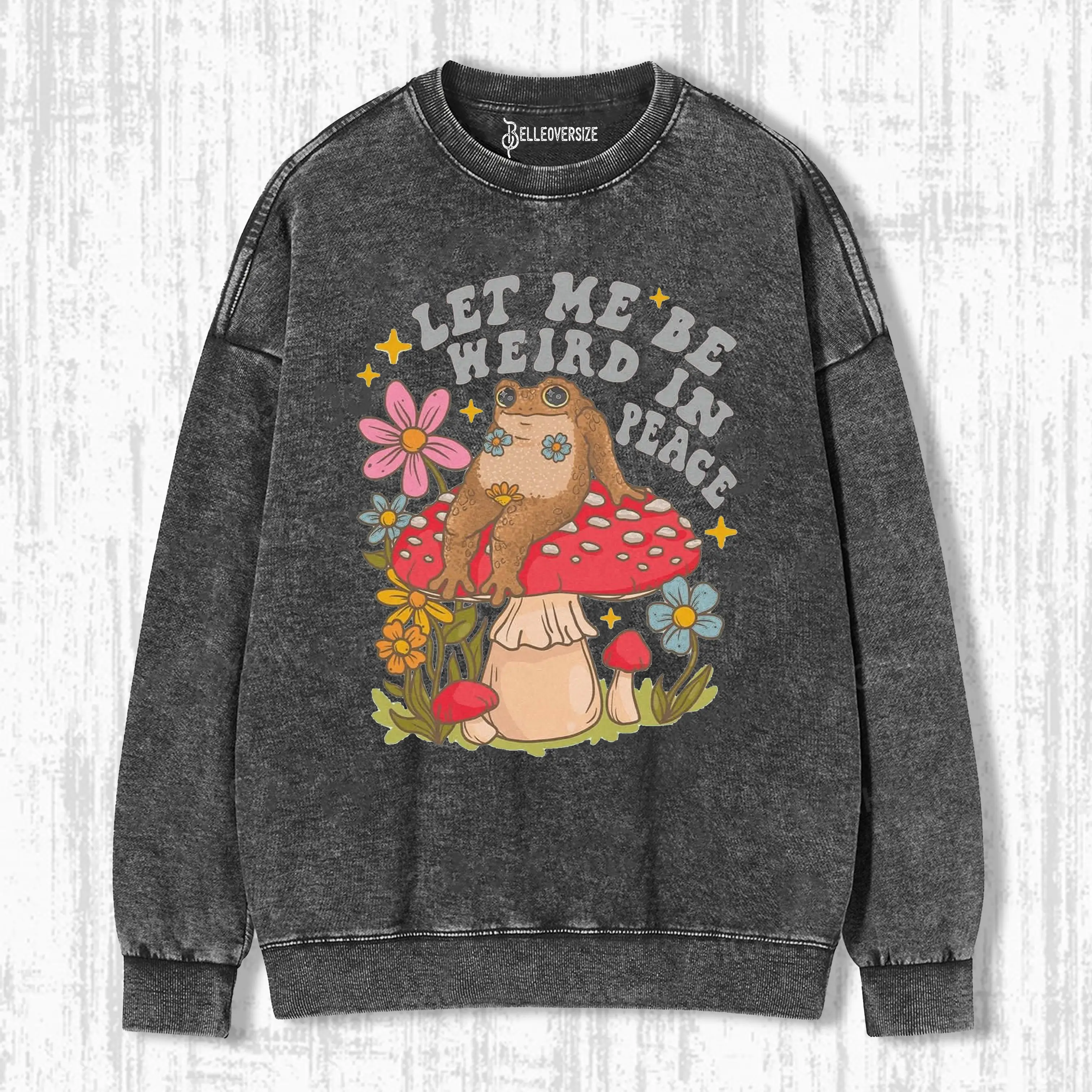 LET ME BE WEIRD IN PEACE SWEATSHIRTS