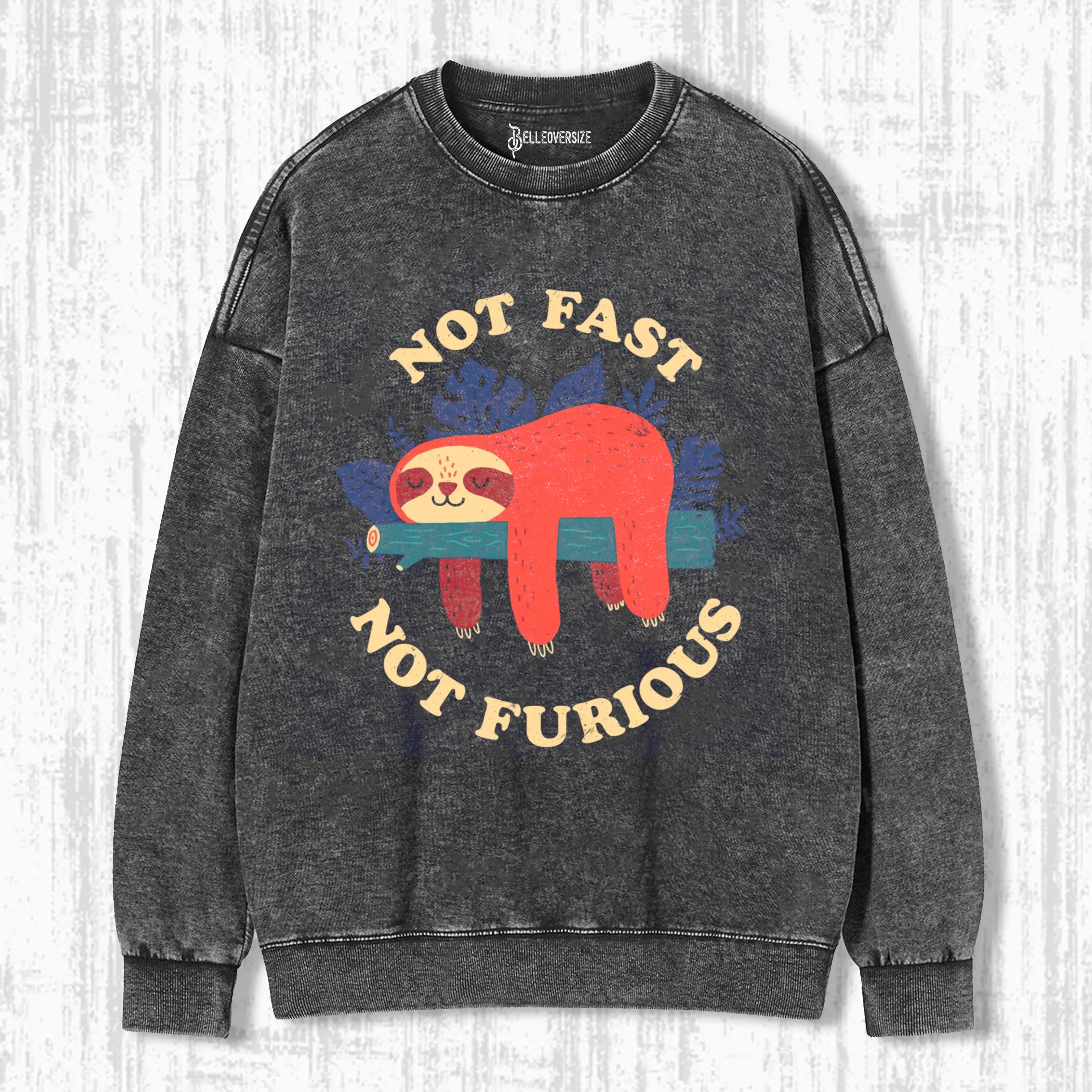 NOT FAST, NOT FURIOUS  SWEATSHIRTS