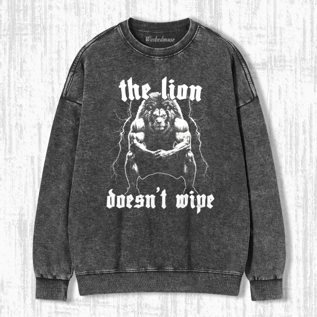 THE LION DOESN'T WIPE FUNNY MEME SWEATSHIRTS