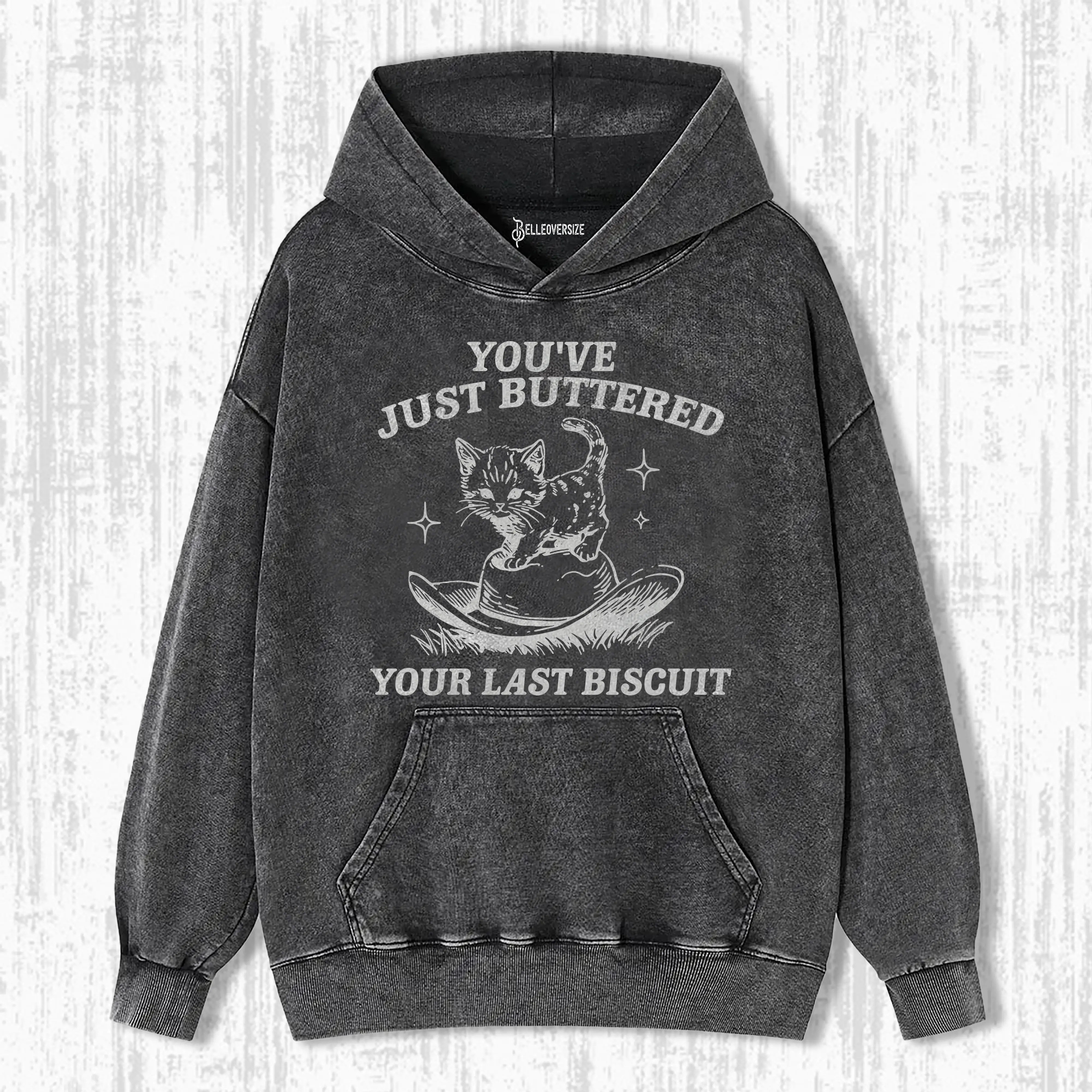 YOU'VE JUST BUTTERED YOUR LAST BISCUIT HOODIE