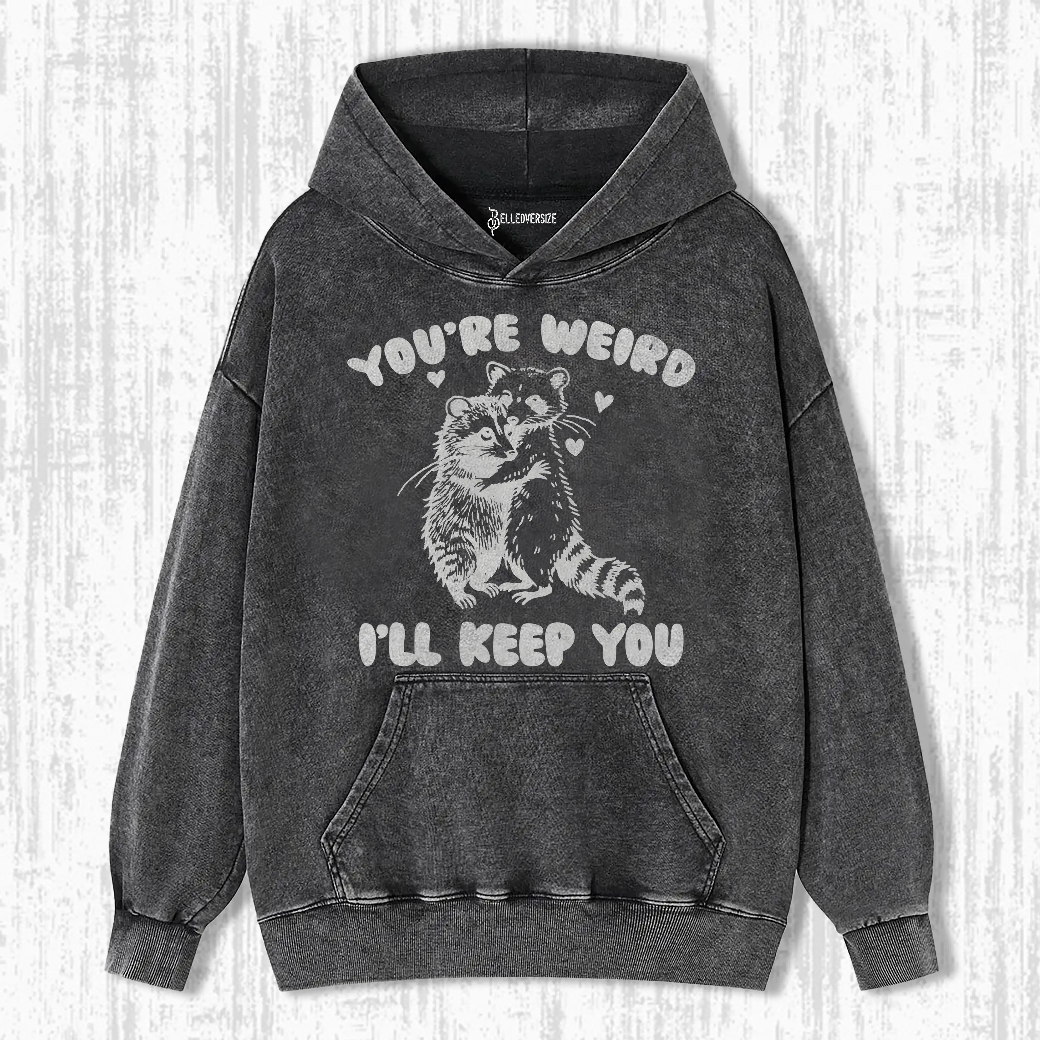 YOUR RE WEIRD ILL KEEP YOU HOODIE