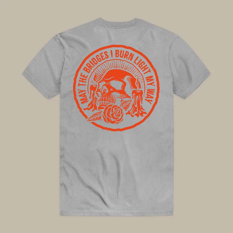 May The Bridges I Burn Light My Way Tee