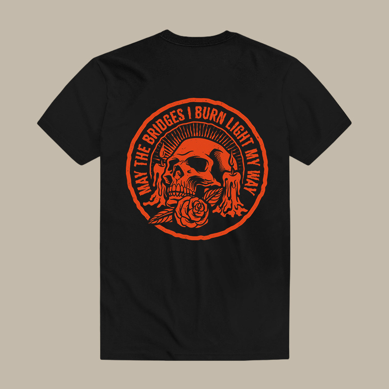 May The Bridges I Burn Light My Way Tee