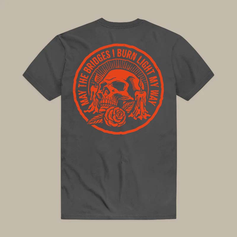 May The Bridges I Burn Light My Way Tee