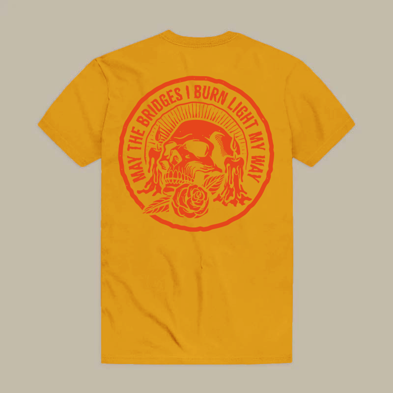 May The Bridges I Burn Light My Way Tee