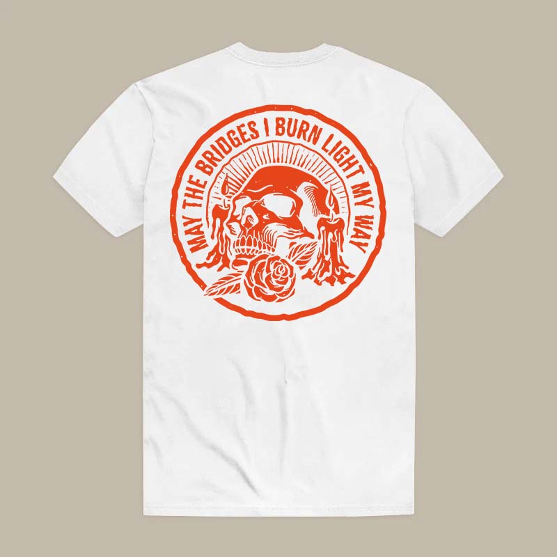 May The Bridges I Burn Light My Way Tee