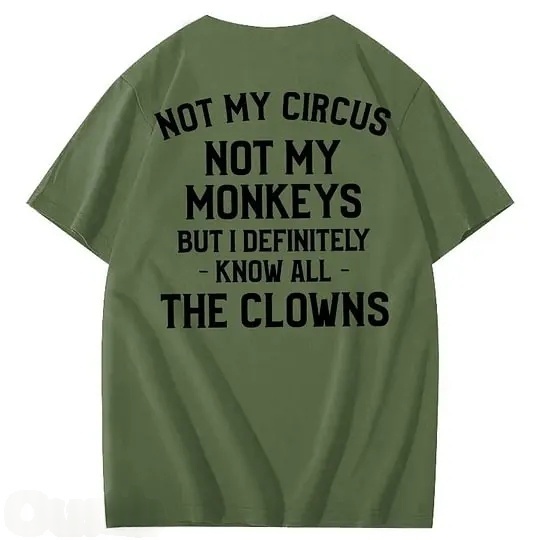 Not My Circus Not My Monkeys But I Definitely Know All The Clowns 100% Cotton T-Shirt