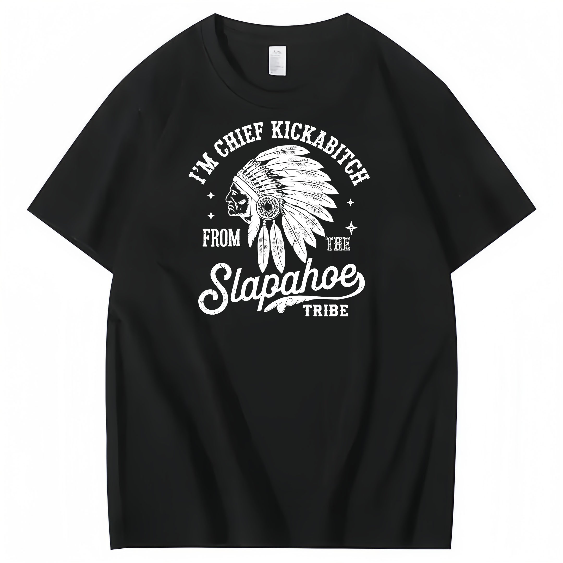 CHIEF KICKABITCH FROM THE SLAPAHOE TRIBE, Unisex Cotton Funny T Shirt