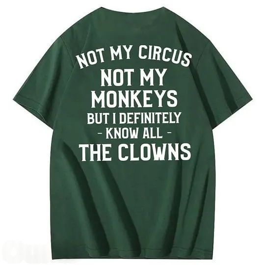 Not My Circus Not My Monkeys But I Definitely Know All The Clowns 100% Cotton T-Shirt