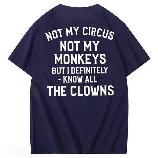 Not My Circus Not My Monkeys But I Definitely Know All The Clowns 100% Cotton T-Shirt