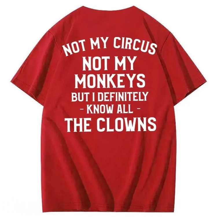 Not My Circus Not My Monkeys But I Definitely Know All The Clowns 100% Cotton T-Shirt