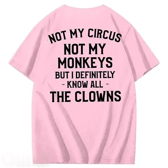 Not My Circus Not My Monkeys But I Definitely Know All The Clowns 100% Cotton T-Shirt