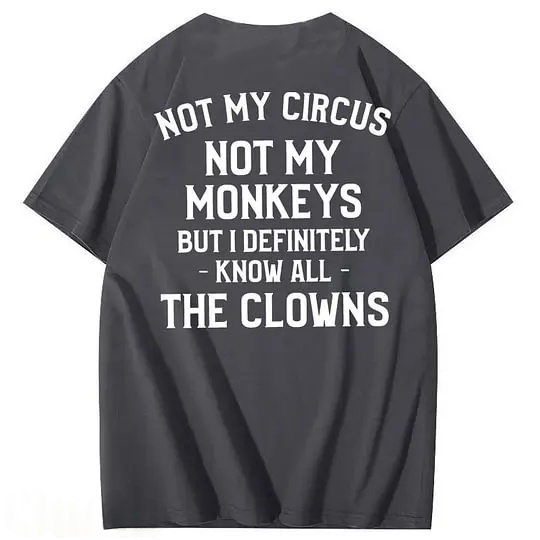 Not My Circus Not My Monkeys But I Definitely Know All The Clowns 100% Cotton T-Shirt
