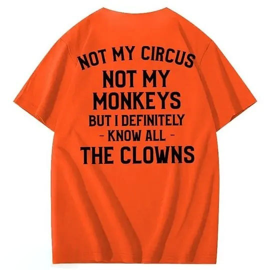 Not My Circus Not My Monkeys But I Definitely Know All The Clowns 100% Cotton T-Shirt