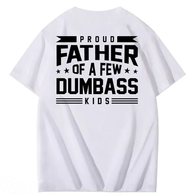 Proud Father of a Few Dumbass 100% Cotton T-Shirt