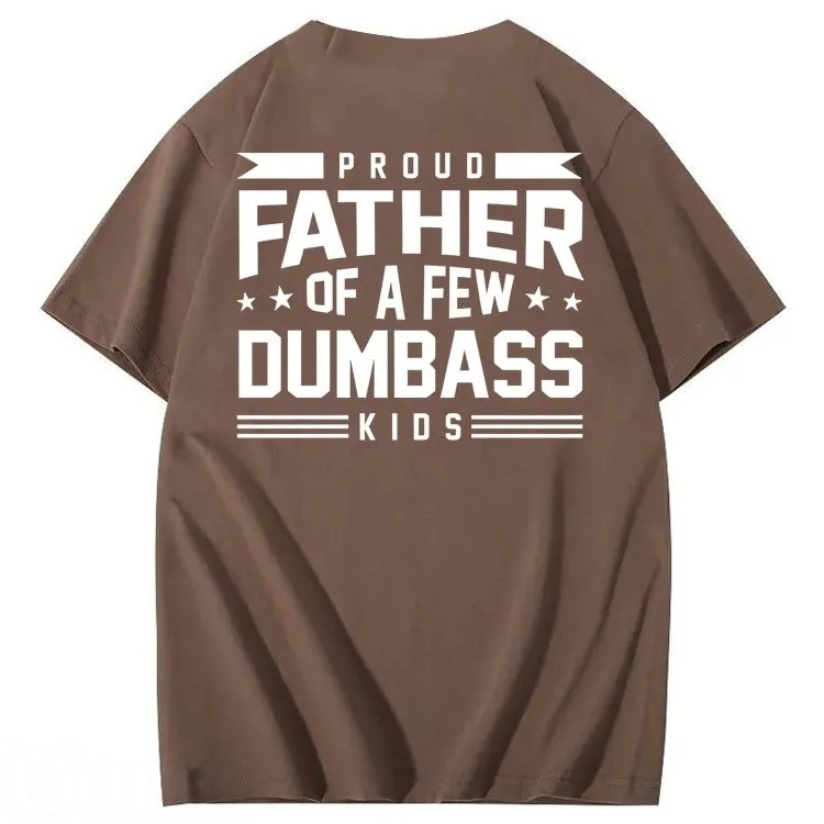 Proud Father of a Few Dumbass 100% Cotton T-Shirt