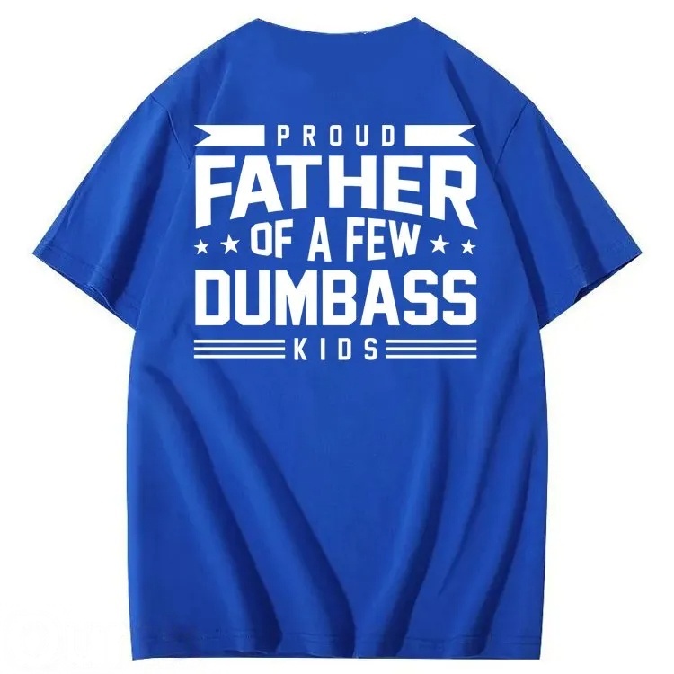 Proud Father of a Few Dumbass 100% Cotton T-Shirt