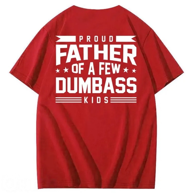 Proud Father of a Few Dumbass 100% Cotton T-Shirt