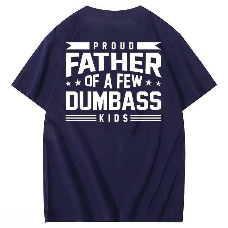 Proud Father of a Few Dumbass 100% Cotton T-Shirt