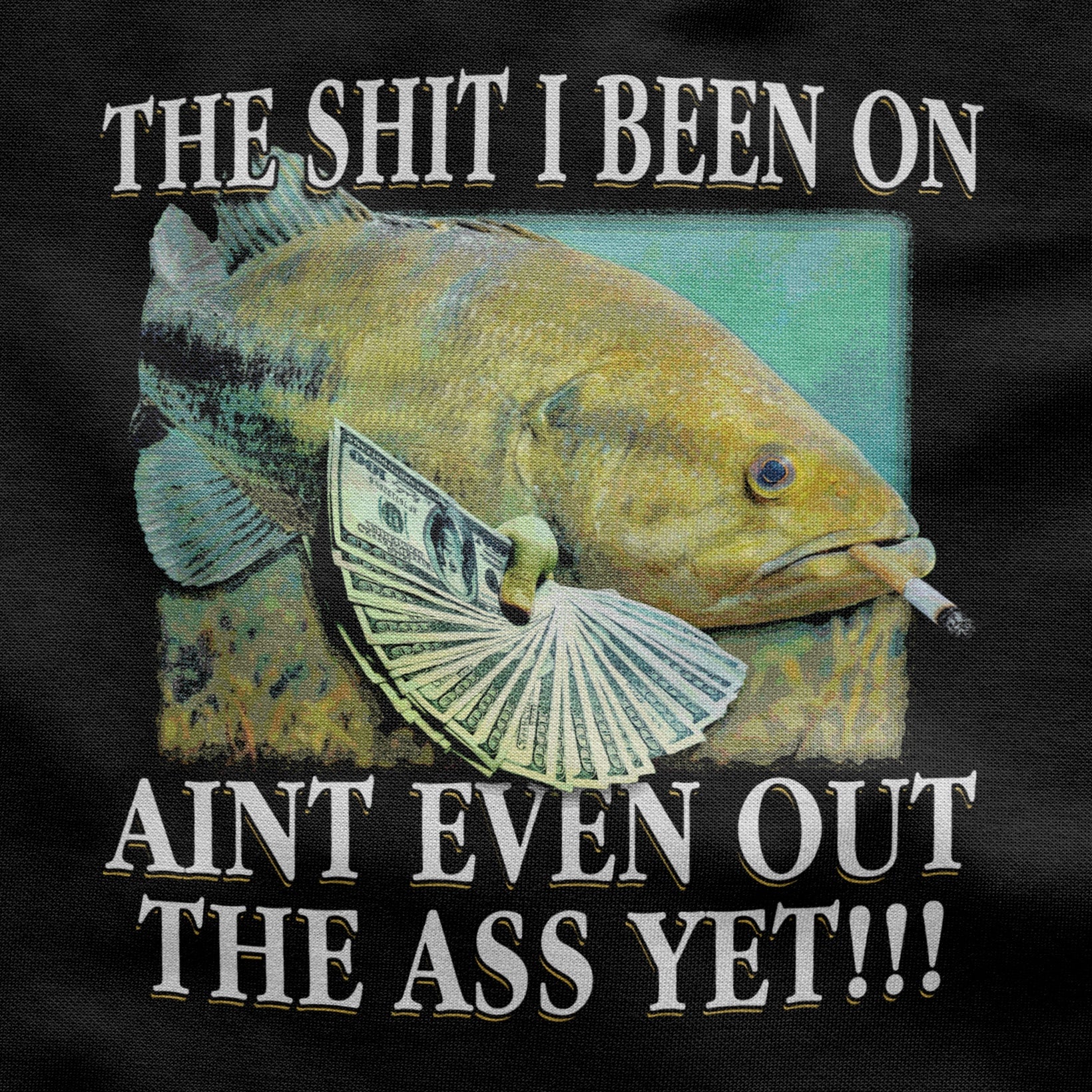 The shit i been on aint even out the ass yet – Funny T-Shirt | Unisex Cotton Tee