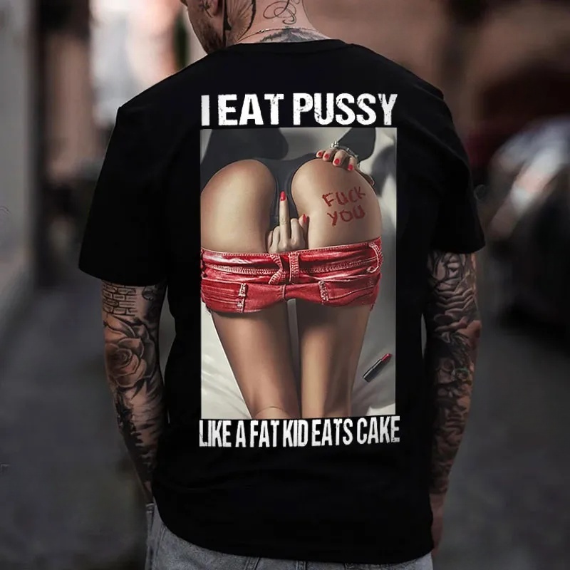 I Eat Pussy Like A Fat Kid Eat Cake T-shirt