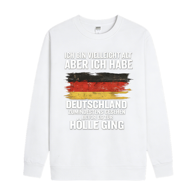 Vintage Deutschland Statement Sweatshirt – „Ich bin vielleicht alt, aber ich habe Deutschland zumindest gesehen – bevor es zur Hölle ging“