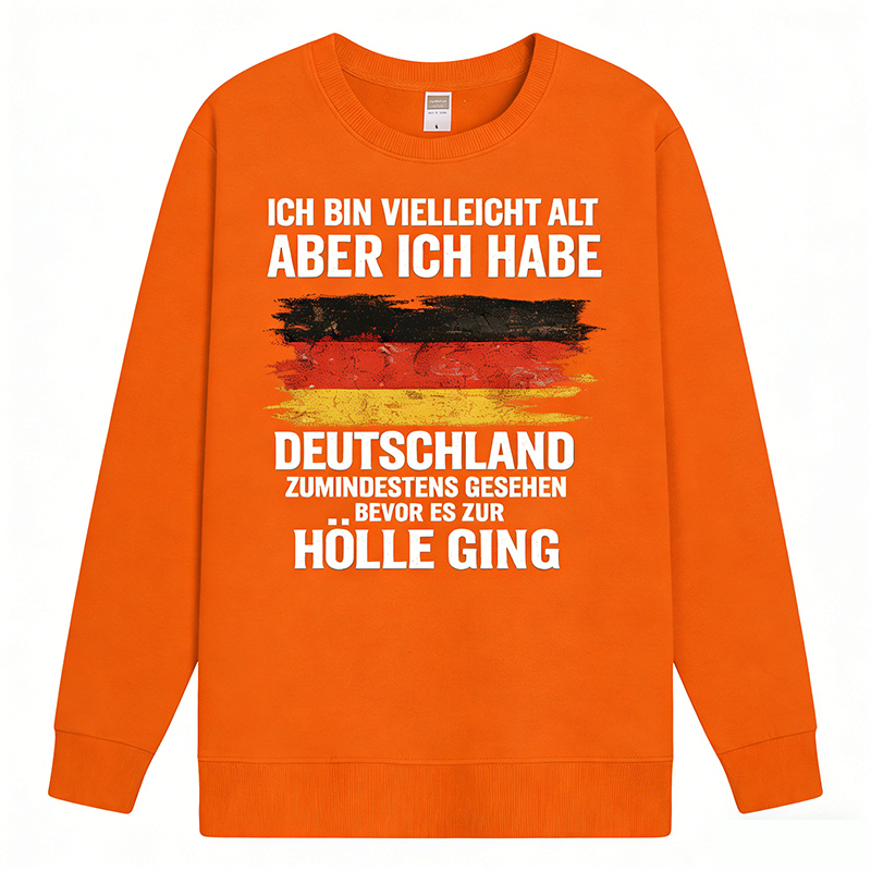 Vintage Deutschland Statement Sweatshirt – „Ich bin vielleicht alt, aber ich habe Deutschland zumindest gesehen – bevor es zur Hölle ging“