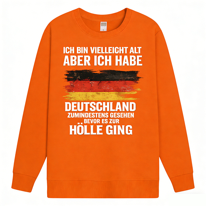 Vintage Deutschland Statement Sweatshirt – „Ich bin vielleicht alt, aber ich habe Deutschland zumindest gesehen – bevor es zur Hölle ging“