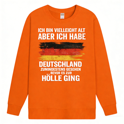 Vintage Deutschland Statement Sweatshirt – „Ich bin vielleicht alt, aber ich habe Deutschland zumindest gesehen – bevor es zur Hölle ging“