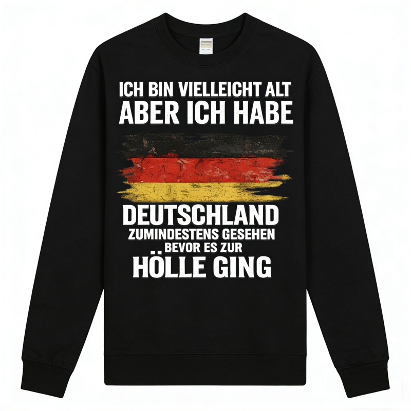 Vintage Deutschland Statement Sweatshirt – „Ich bin vielleicht alt, aber ich habe Deutschland zumindest gesehen – bevor es zur Hölle ging“